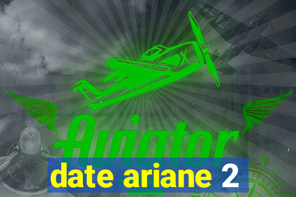 date ariane 2